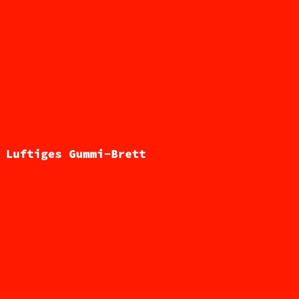 Luftiges Gummi-Brett