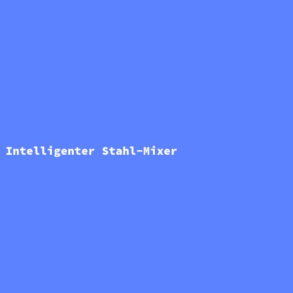 Intelligenter Stahl-Mixer