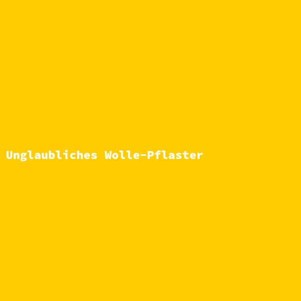 Unglaubliches Wolle-Pflaster
