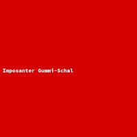 Imposanter Gummi-Schal